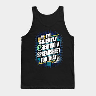 I'm Silently Reating a spreadsheet For That | Accountant Tank Top